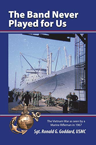 The Band Never Played for Us: The Vietnam War as Seen by a Marine Rifleman in 1967