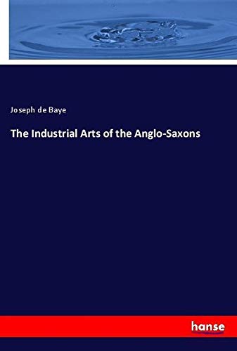 The Industrial Arts of the Anglo-Saxons