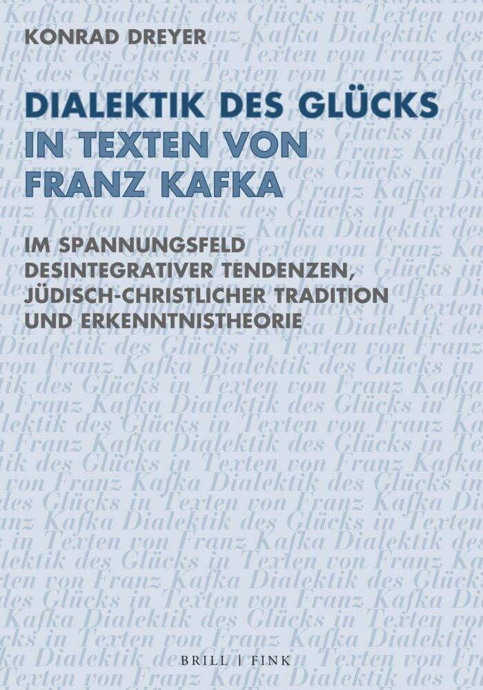 Dialektik des Glücks in Texten von Franz Kafka: Im Spannungsfeld desintegrativer Tendenzen, jüdisch-christlicher Tradition und Erkenntnistheorie (Ethik - Text - Kultur, Band 22)