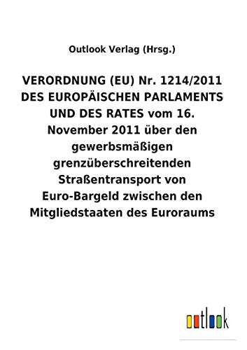 VERORDNUNG (EU) Nr. 1214/2011 DES EUROPÄISCHEN PARLAMENTS UND DES RATES vom 16. November 2011 über den gewerbsmäßigen grenzüberschreitenden ... zwischen den Mitgliedstaaten des Euroraums