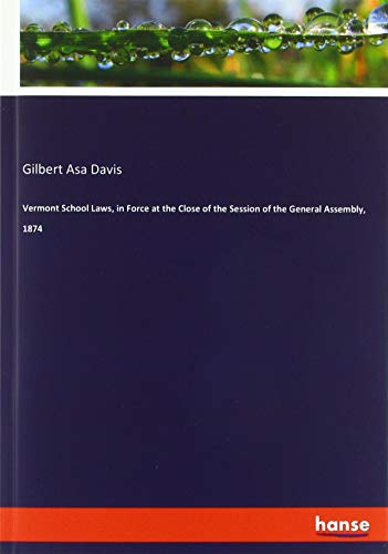 Vermont School Laws, in Force at the Close of the Session of the General Assembly, 1874
