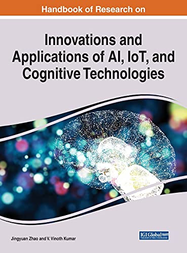 Handbook of Research on Innovations and Applications of AI, IoT, and Cognitive Technologies (Advances in Computational Intelligence and Robotics)