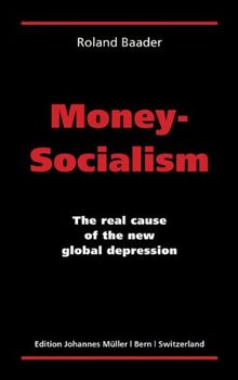 Money-Socialism: The real cause of the new global depression