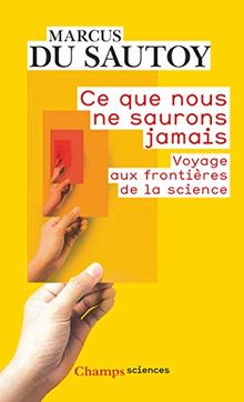 Ce que nous ne saurons jamais : voyage aux frontières de la science