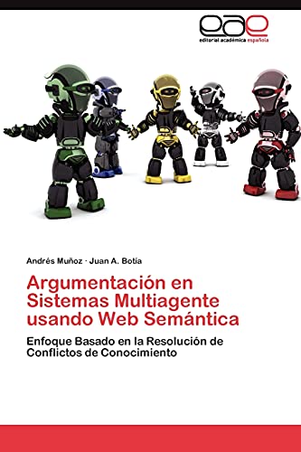 Argumentación en Sistemas Multiagente usando Web Semántica: Enfoque Basado en la Resolución de Conflictos de Conocimiento