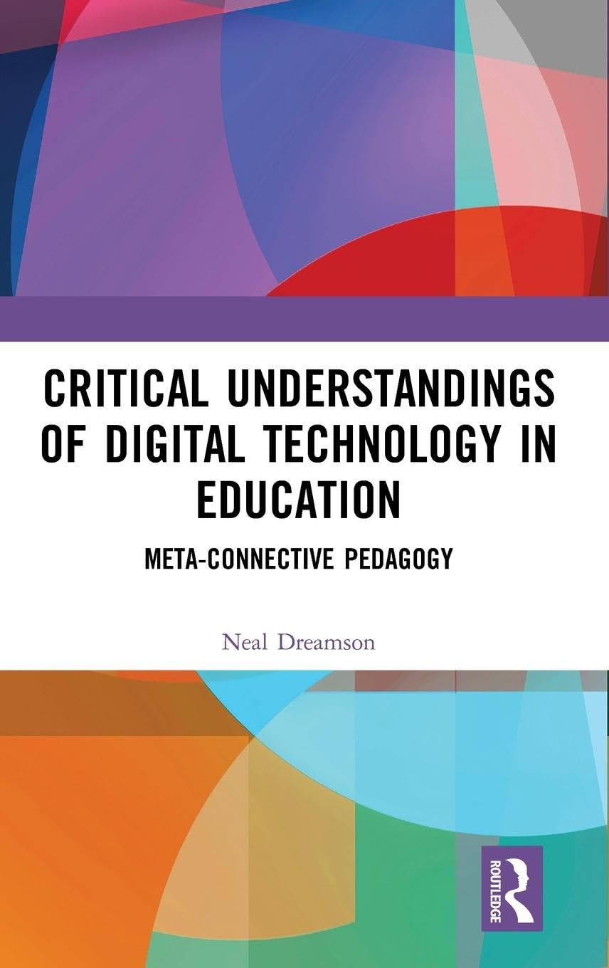 Critical Understandings of Digital Technology in Education: Meta-Connective Pedagogy
