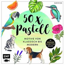 50 x Pastell – Motive von klassisch bis modern: Die beliebtesten Pastell-Motive in wenigen Schritten malen