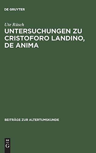 Untersuchungen zu Cristoforo Landino, De anima (Beiträge zur Altertumskunde, 41, Band 41)