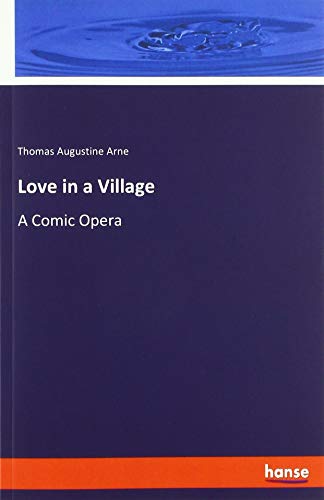 Love in a Village: A Comic Opera