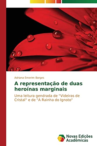 A representação de duas heroínas marginais: Uma leitura gendrada de Videiras de Cristal e de A Rainha do Ignoto
