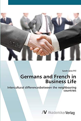 Germans and French in Business Life: Intercultural differencesbetween the neighbouring countries