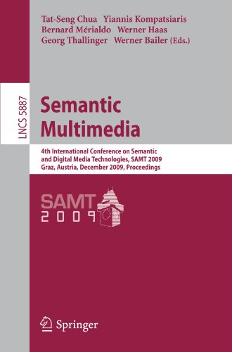 Semantic Multimedia: 4th International Conference on Semantic and Digital Media Technologies, S.A.M.T. 2009 Graz, Austria, December 2-4, 2009 ... Applications, incl. Internet/Web, and HCI)
