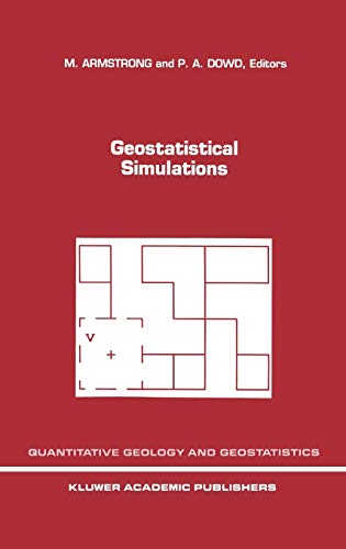Geostatistical Simulations: Proceedings of the Geostatistical Simulation Workshop, Fontainebleau, France, 27–28 May 1993 (Quantitative Geology and Geostatistics, 7, Band 7)