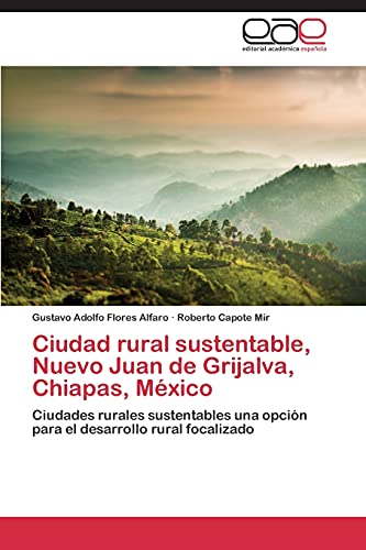 Ciudad rural sustentable, Nuevo Juan de Grijalva, Chiapas, México: Ciudades rurales sustentables una opción para el desarrollo rural focalizado