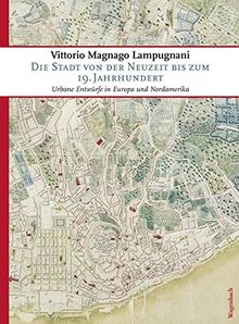 Die Stadt von der Neuzeit bis zum 19. Jahrhundert: Urbane Entwürfe in Europa und Nordamerika (Sachbuch)