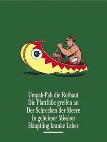 Umpah-Pah Gesamtausgabe: Umpah-Pah, die Rothaut. Die Plattfüße greifen an. Der Schrecken der Meere. In geheimer Mission. Häuptling kranke Leber