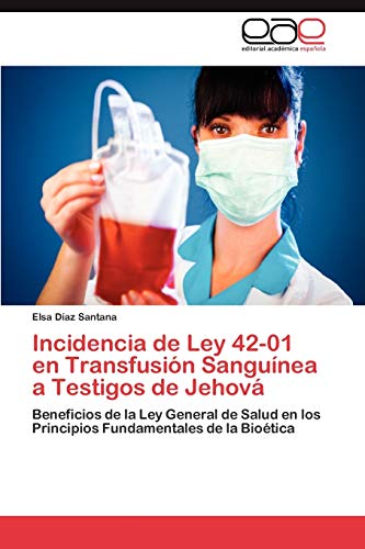 Incidencia de Ley 42-01 en Transfusión Sanguínea a Testigos de Jehová: Beneficios de la Ley General de Salud en los Principios Fundamentales de la Bioética
