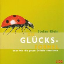 Die Glücksformel. CD. . Oder Wie die guten Gefühle entstehen