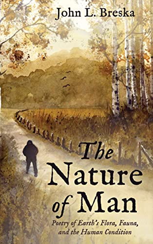 The Nature of Man: Poetry of Earth's Flora, Fauna, and the Human Condition