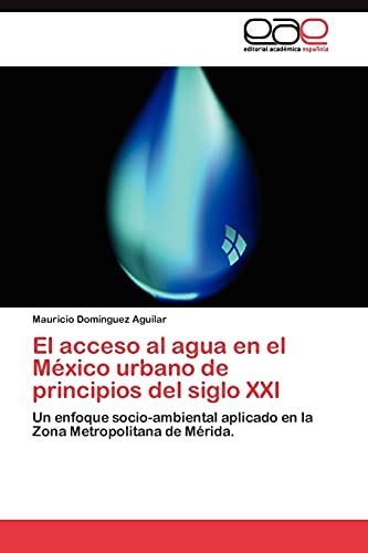 El acceso al agua en el México urbano de principios del siglo XXI: Un enfoque socio-ambiental aplicado en la Zona Metropolitana de Mérida.