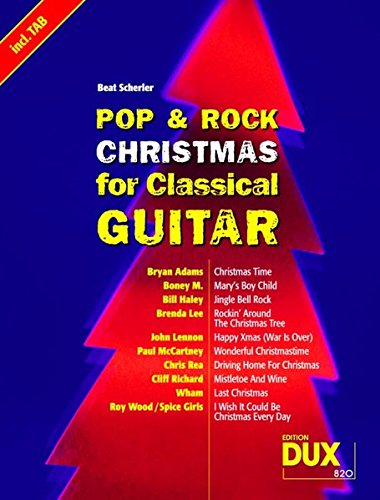 Pop & Rock Christmas For Classical Guitar: 10 Christmas Songs in jeweils 3 Versionen: Noten, TAB und Texte mit Harmonien