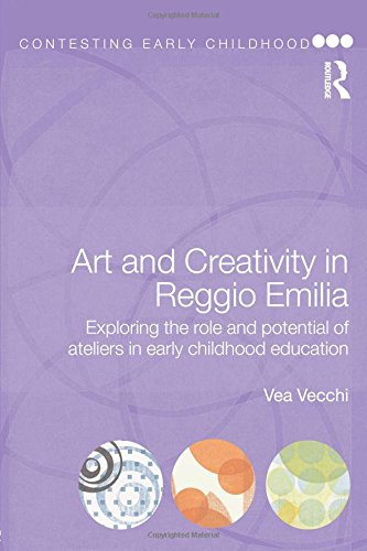 Vea Vecchi Art And Creativity In Reggio Emilia, Exploring The Role And Potential Of Ateliers In Early Childhood Education (Contesting Early Childhood)