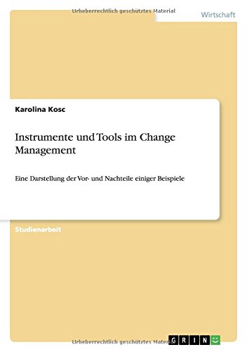 Instrumente und Tools im Change Management: Eine Darstellung der Vor- und Nachteile einiger Beispiele