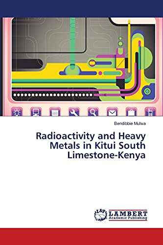 Bendibbie Mulwa Radioactivity And Heavy Metals In Kitui South Limestone-Kenya