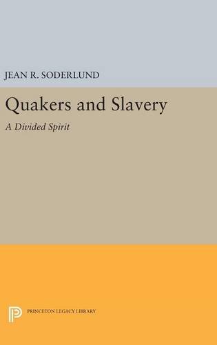 Quakers and Slavery: A Divided Spirit (Princeton Legacy Library)