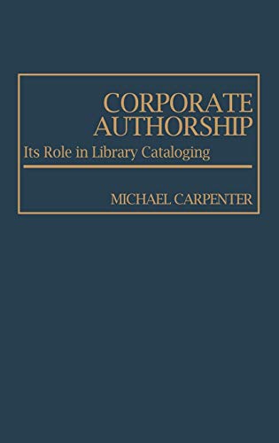 Corporate Authorship: Its Role in Library Cataloging (Contributions in Librarianship and Information Science)
