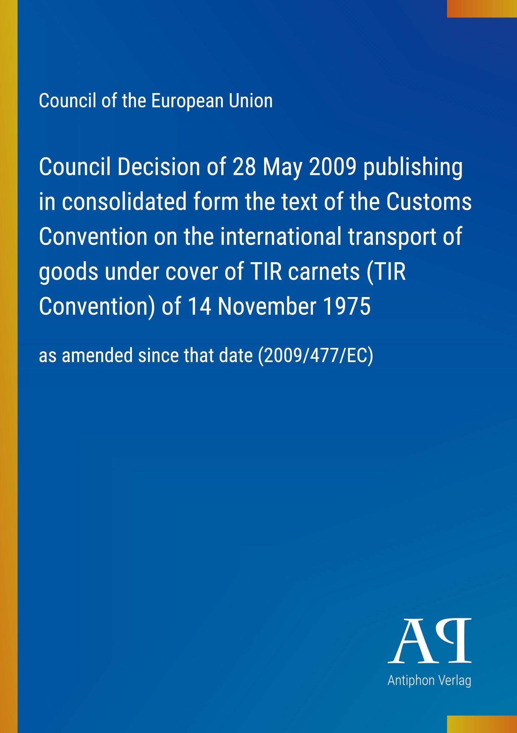 Council Decision of 28 May 2009 publishing in consolidated form the text of the Customs Convention on the international transport of goods under cover of TIR carnets (TIR Convention) of 14 November 1975