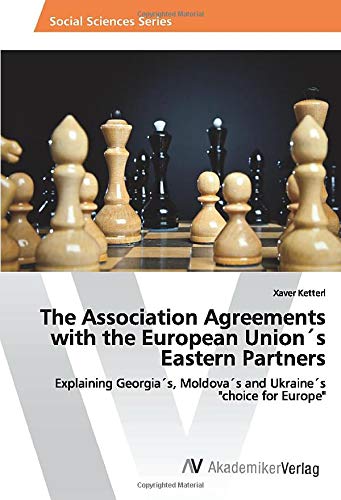 The Association Agreements with the European Union´s Eastern Partners: Explaining Georgia´s, Moldova´s and Ukraine´s choice for Europe