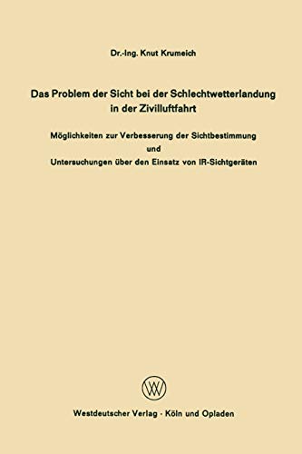 Das Problem Der Sicht Bei Der Schlechtwetterlandung in Der Zivilluftfahrt (German Edition): Möglichkeiten zur Verbesserung der Sichtbestimmung und Untersuchungen über den Einsatz von IR-Sichtgeräten