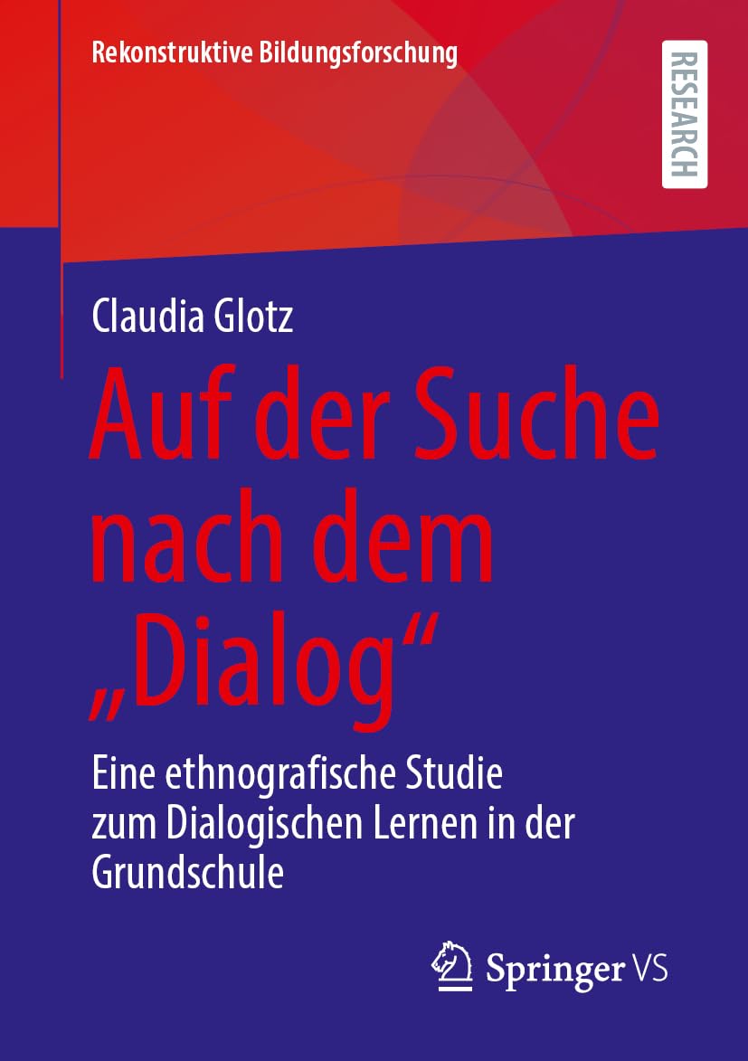 Auf der Suche nach dem „Dialog“: Eine ethnografische Studie zum Dialogischen Lernen in der Grundschule (Rekonstruktive Bildungsforschung, 49, Band 49)