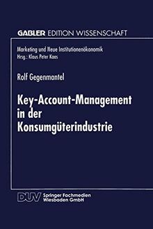 Key-Account-Management in der Konsumgüterindustrie (Marketing und Neue Institutionenökonomik) (German Edition)