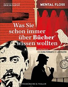 Was Sie schon immer über Bücher und ihre Autoren wissen wollten. Von Elena Ferrante bis Leo Tolstoi. DAS Buch für Alle, die Literatur lieben.