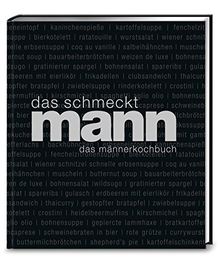 Das schmeckt Mann: Ein Männerkochbuch