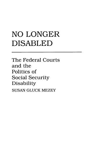 No Longer Disabled: The Federal Courts and the Politics of Social Security Disability (Studies in Social Welfare Policies and Programs, Band 7)