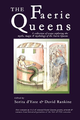 Sorita D'Este The Faerie Queens - A Collection Of Essays Exploring The Myths, Magic And Mythology Of The Faerie Queens