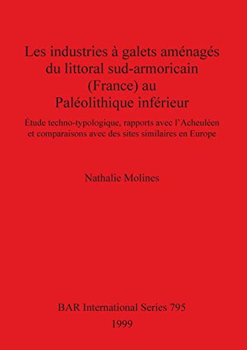 Les industries à galets aménagés du littoral sud-armoricain (France) au Paléolithique inférieur: Étude techno-typologique, rapports avec l'Acheuléen ... en Europe (BAR International, Band 795)