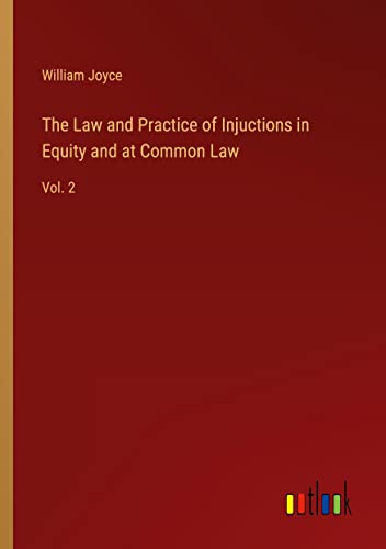 The Law and Practice of Injuctions in Equity and at Common Law: Vol. 2