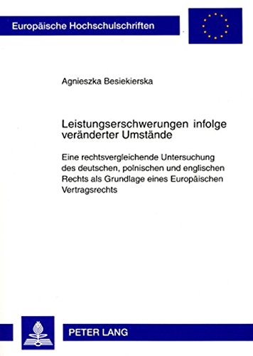 Leistungserschwerungen infolge veränderter Umstände: Eine rechtsvergleichende Untersuchung des deutschen, polnischen und englischen Rechts als ... (Europäische Hochschulschriften - Reihe II)