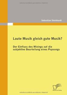 Laute Musik gleich gute Musik? Der Einfluss des Mixings auf die subjektive Beurteilung eines Popsongs