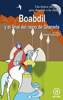 Boabdil y el final del Reino de Granada (Para descubrir a los clásicos, Band 16)