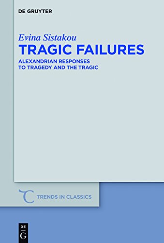Tragic Failures: Alexandrian Responses to Tragedy and the Tragic (Trends in Classics - Supplementary Volumes, Band 38)