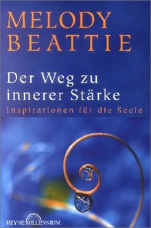 Der Weg zur inneren Stärke. Inspirationen für die Seele