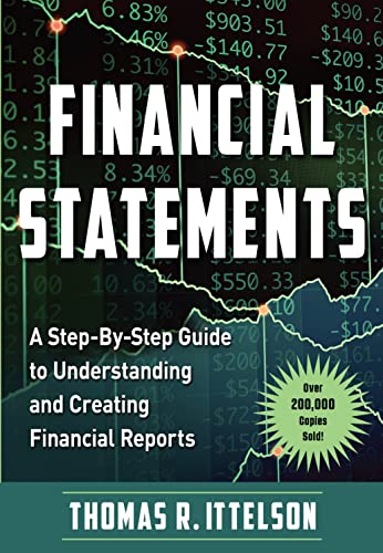 Thomas Ittelson Financial Statements, A Step-By-Step Guide To Understanding And Creating Financial Reports (Over 200, 000 Copies Sold!)