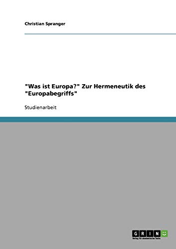 Was ist Europa? Zur Hermeneutik des Europabegriffs