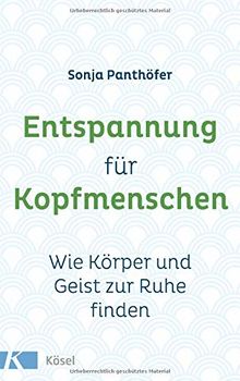 Entspannung für Kopfmenschen: Wie Körper und Geist zur Ruhe finden