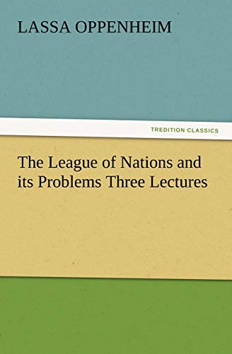 The League of Nations and its Problems Three Lectures (TREDITION CLASSICS)